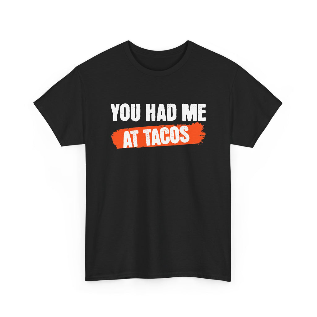 Had Me At Tacos T-Shirt