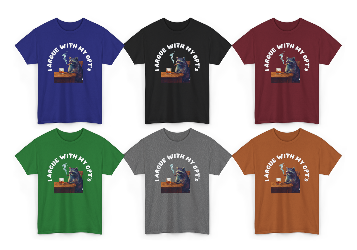 I Argue With My GPT's T-Shirt