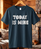 Today Is Mine T-Shirt
