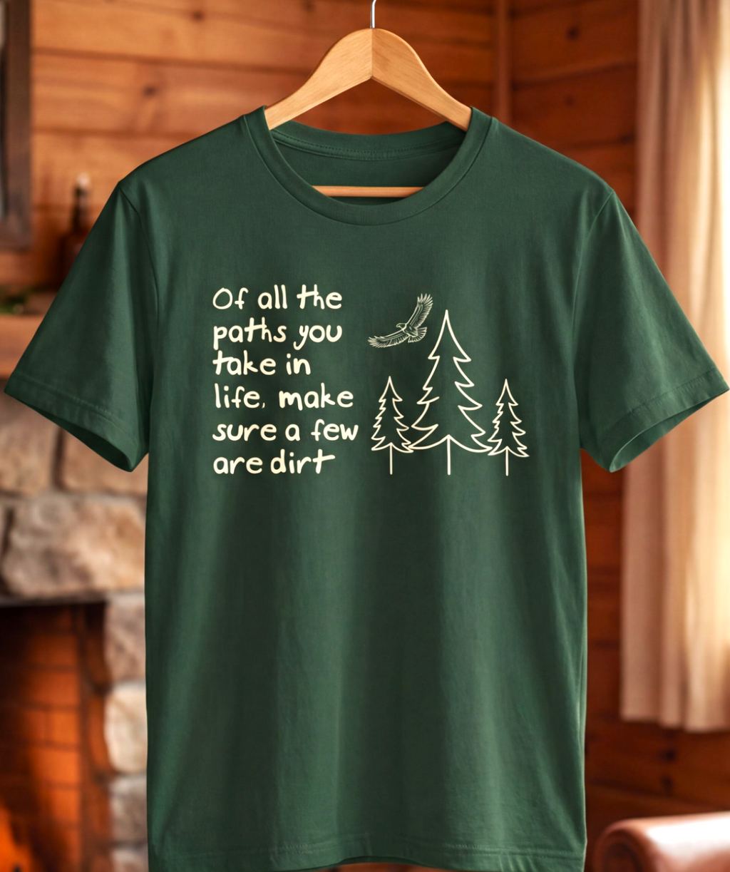 Of All the Paths You Take – Outdoor Adventure T-Shirt