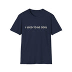 I Used to Be Cool Tee