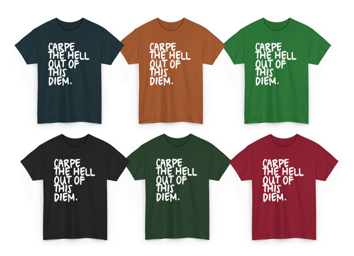 Carpe the Hell Out of This Diem T-Shirt