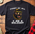 First of All I Am A Delight Tee